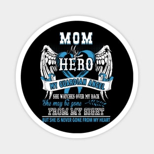 Mom my hero my guardian angel she watches over my back she may be gone from my sight but she is never gone from my heart Magnet